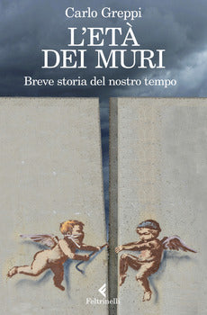 L'ETÀ DEI MURI. BREVE STORIA DEL NOSTRO TEMPO