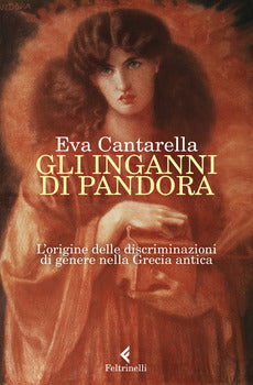 GLI INGANNI DI PANDORA. L'ORIGINE DELLE DISCRIMINAZIONI DI GENERE NELLA GRECIA ANTICA