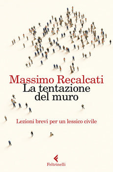 LA TENTAZIONE DEL MURO. LEZIONI BREVI PER UN LESSICO CIVILE