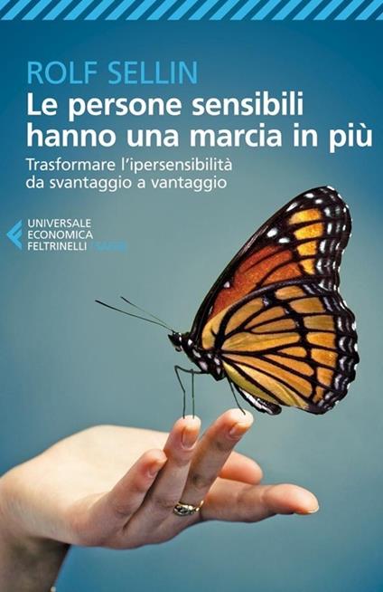 LE PERSONE SENSIBILI HANNO UNA MARCIA IN PIU. TRASFORMARE L'IPERSENSIBILITA DA SVANTAGGIO A VANTAGGIO