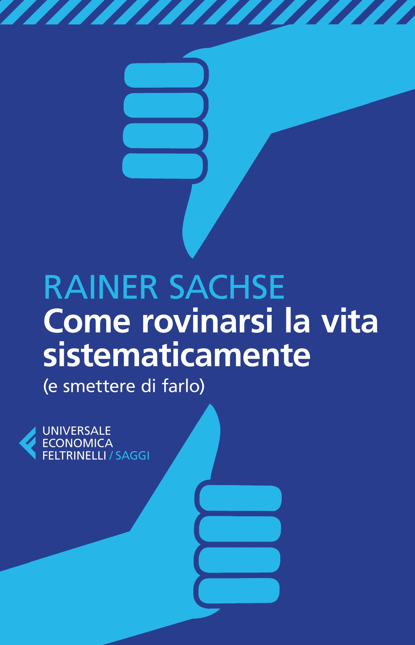 COME ROVINARSI LA VITA SISTEMATICAMENTE (A SMETTERE DI FARLO)