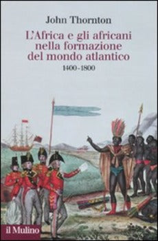 L'AFRICA E GLI AFRICANI NELLA FORMAZIONE DEL MONDO ATLANTICO. 1400-1800