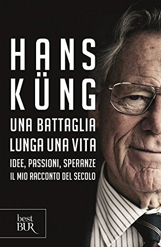 UNA BATTAGLIA LUNGA UNA VITA. IDEE, PASSIONI, SPERANZE. IL MIO RACCONTO DEL SECOLO