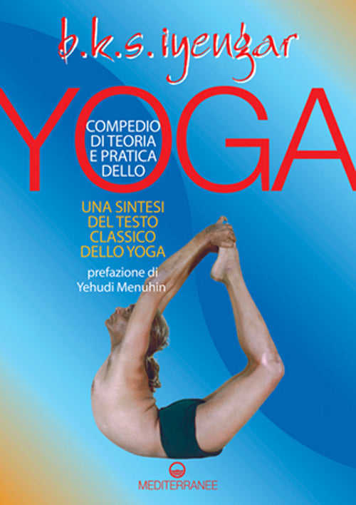 COMPENDIO DI TEORIA E PRATICA DELLO YOGA. UNA SINTESI DEL TESTO CLASSICO DELLO YOGA