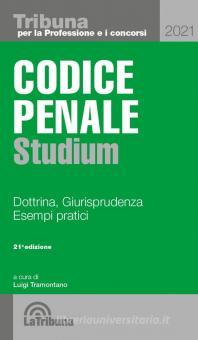 CODICE PENALE STUDIUM 2021 Dottrina, giurisprudenza, esempi pratici