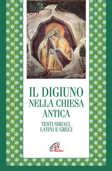 IL DIGIUNO NELLA CHIESA ANTICA. TESTI SIRIACI, LATINI E GRECI