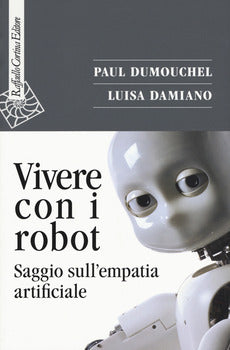 VIVERE CON I ROBOT. SAGGIO SULL'EMPATIA ARTIFICIALE