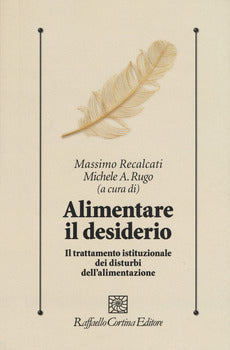 ALIMENTARE IL DESIDERIO. IL TRATTAMENTO ISTITUZIONALE DEI DISTURBI DELL'ALIMENTAZIONE