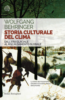STORIA CULTURALE DEL CLIMA. DALL'ERA GLACIALE AL RISCALDAMENTO GLOBALE