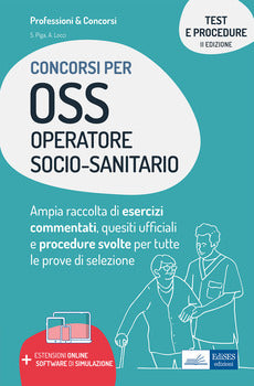 TEST E PROCEDURE DEI CONCORSI PER OSS OPERATORE SOCIO-SANITARIO. AMPIA RACCOLTA DI ESERCIZI COMMENTATI, QUESITI UFFICIALI