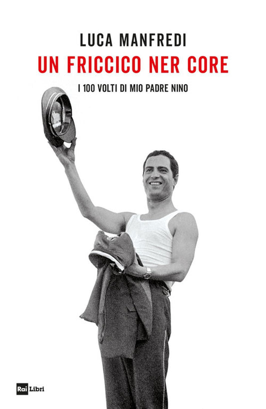 UN FRICCICO NER CORE. I 100 VOLTI DI MIO PADRE NINO