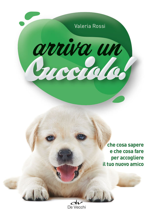 ARRIVA UN CUCCIOLO! CHE COSA SAPERE E CHE COSA FARE PER ACCOGLIERE IL TUO NUOVO AMICO
