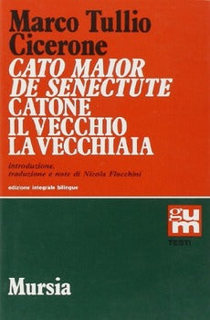 CATO MAIOR DE SENECTUTE-CATONE IL VECCHIO, LA VECCHIAIA. EDIZ. INTEGRALE