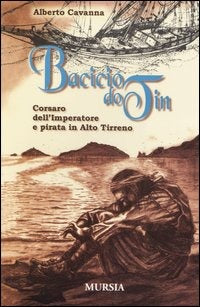 BACICIO DO TIN. CORSARO DELL'IMPERATORE E PIRATA IN ALTO TIRRENO
