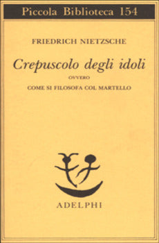 CREPUSCOLO DEGLI IDOLI OVVERO COME SI FILOSOFA COL MARTELLO