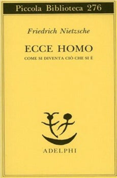 ECCE HOMO. COME SI DIVENTA CIÒ CHE SI È