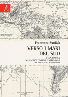VERSO I MARI DEL SUD. L'ESPLORAZIONE DEL PACIFICO CENTRALE E MERIDIONALE DA MAGELLANO A MALASPINA