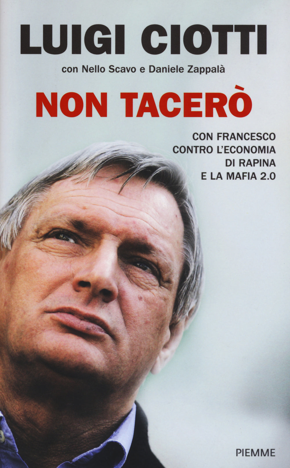 NON TACERÒ. CON FRANCESCO CONTRO L'ECONOMIA DI RAPINA E LA MAFIA 2.0