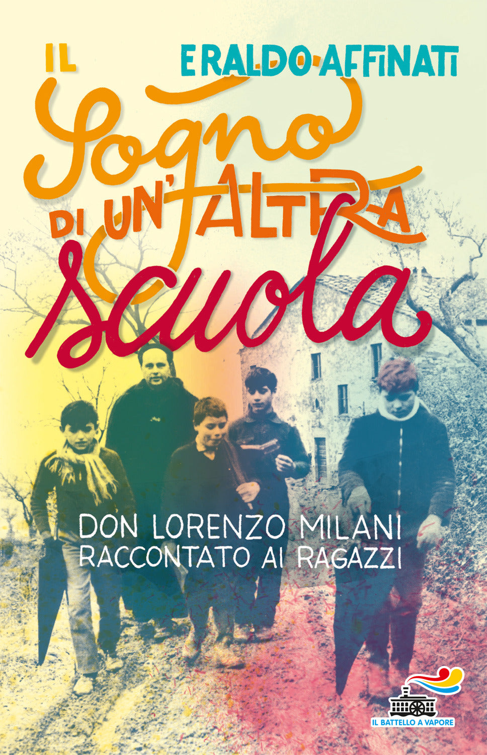 IL SOGNO DI UN' ALTRA SCUOLA. Don Lorenzo Milani raccontato ai ragazzi