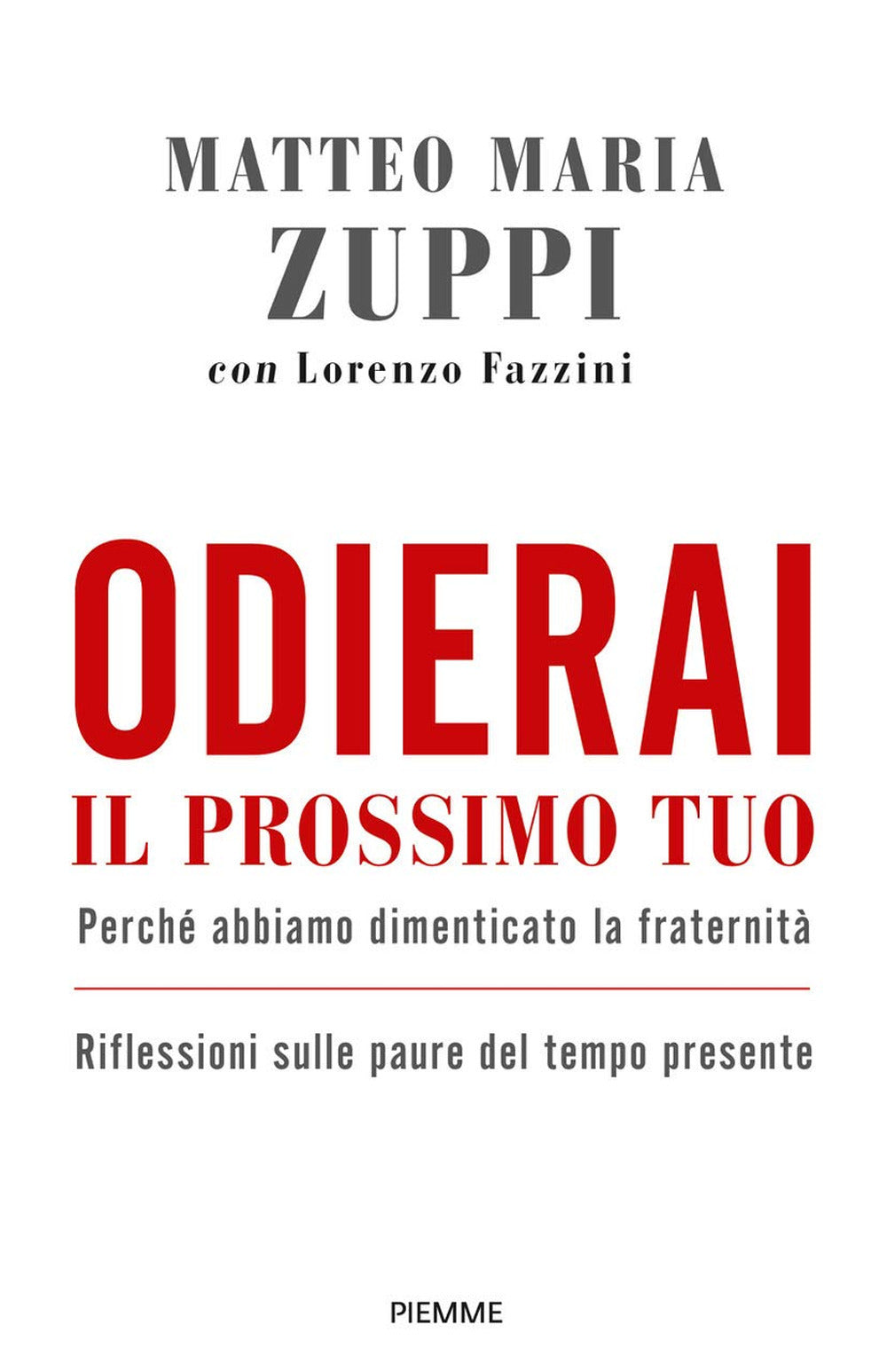 ODIERAI IL PROSSIMO TUO COME TE STESSO. PERCHÉ ABBIAMO DIMENTICATO LA FRATERNITÀ. RIFLESSIONI SULLE PAURE DEL TEMPO PRESENTE