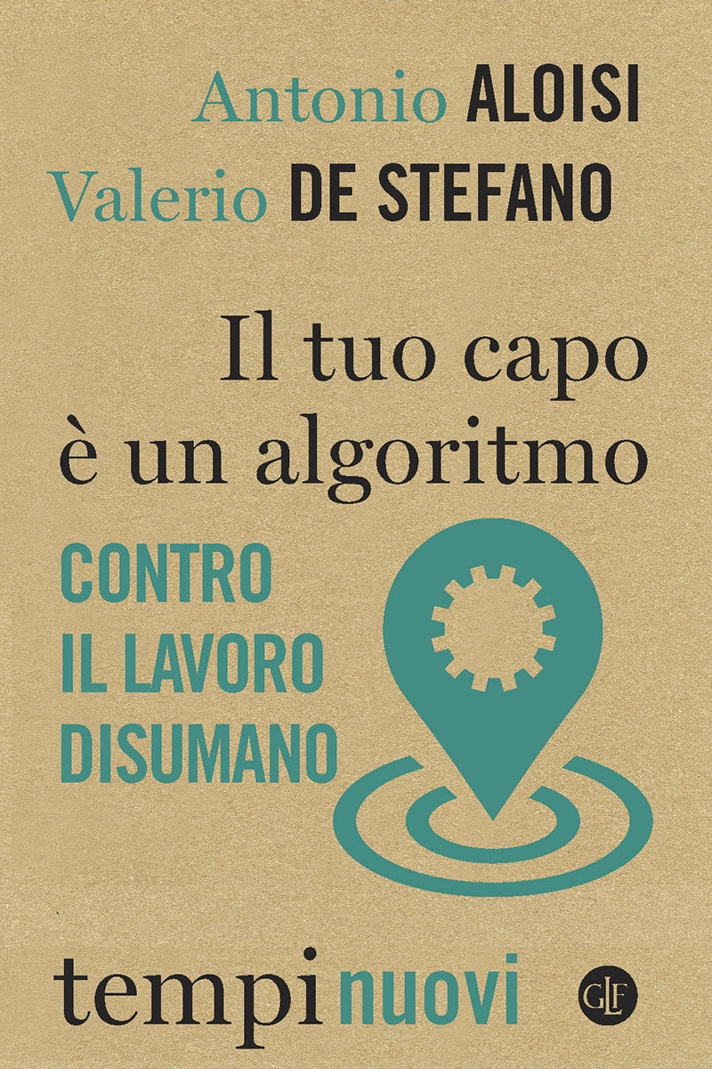 IL TUO CAPO È UN ALGORITMO. CONTRO IL LAVORO DISUMANO