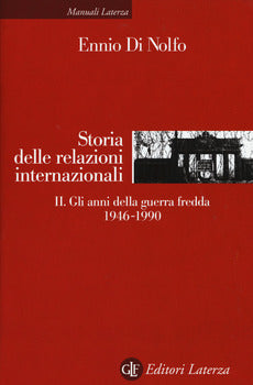STORIA DELLE RELAZIONI INTERNAZIONALI. VOL. 2: GLI ANNI DELLA GUERRA FREDDA 1946-1990
