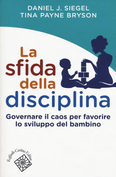 LA SFIDA DELLA DISCIPLINA. GOVERNARE IL CAOS PER FAVORIRE LO SVILUPPO DEL BAMBINO