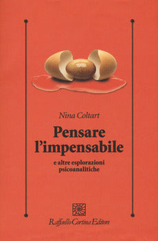PENSARE L'IMPENSABILE E ALTRE ESPLORAZIONI PSICOANALITICHE