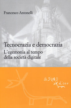 TECNOCRAZIA E DEMOCRAZIA. L'EGEMONIA AL TEMPO DELLA SOCIETÀ DIGITALE
