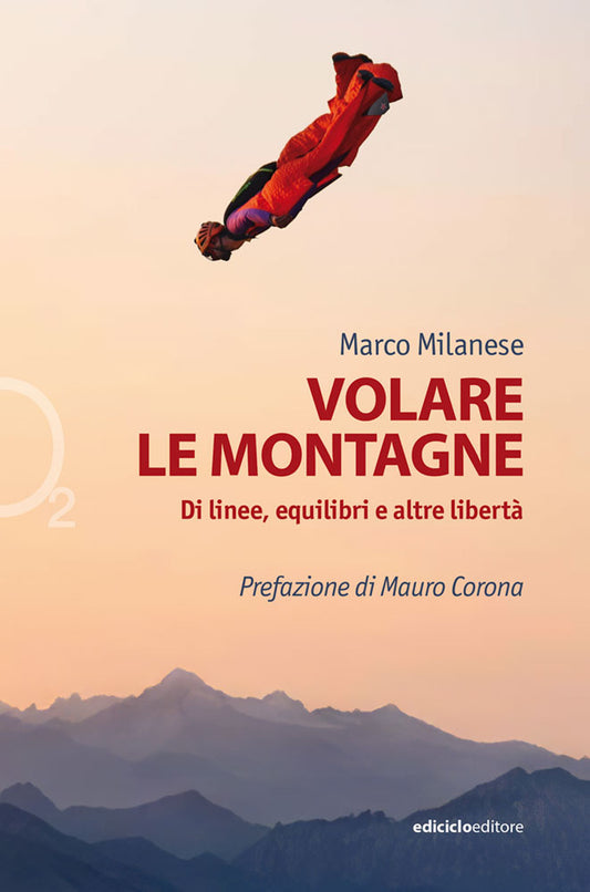 VOLARE LE MONTAGNE. DI LINEE, EQUILIBRI E ALTRE LIBERTÀ. EDIZ. ILLUSTRATA