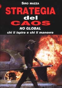 STRATEGIA DEL CAOS. NO-GLOBAL: CHI LI ISPIRA E CHI LI MANOVRA