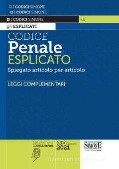 CODICE PENALE ESPLICATO 2021 Con commento essenziale articolo per articolo e Leggi complementari. Con aggiornamento online