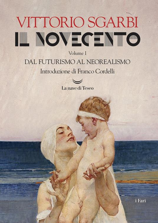 IL NOVECENTO. VOLUME I. DAL FUTURISMO AL NEOREALISMO