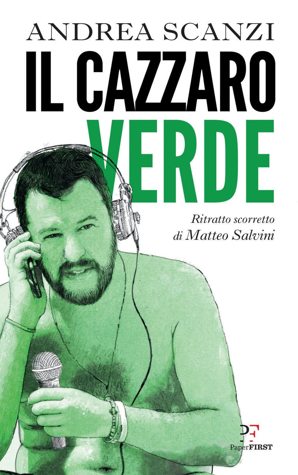 IL CAZZARO VERDE. RITRATTO SCORRETTO DI MATTEO SALVINI