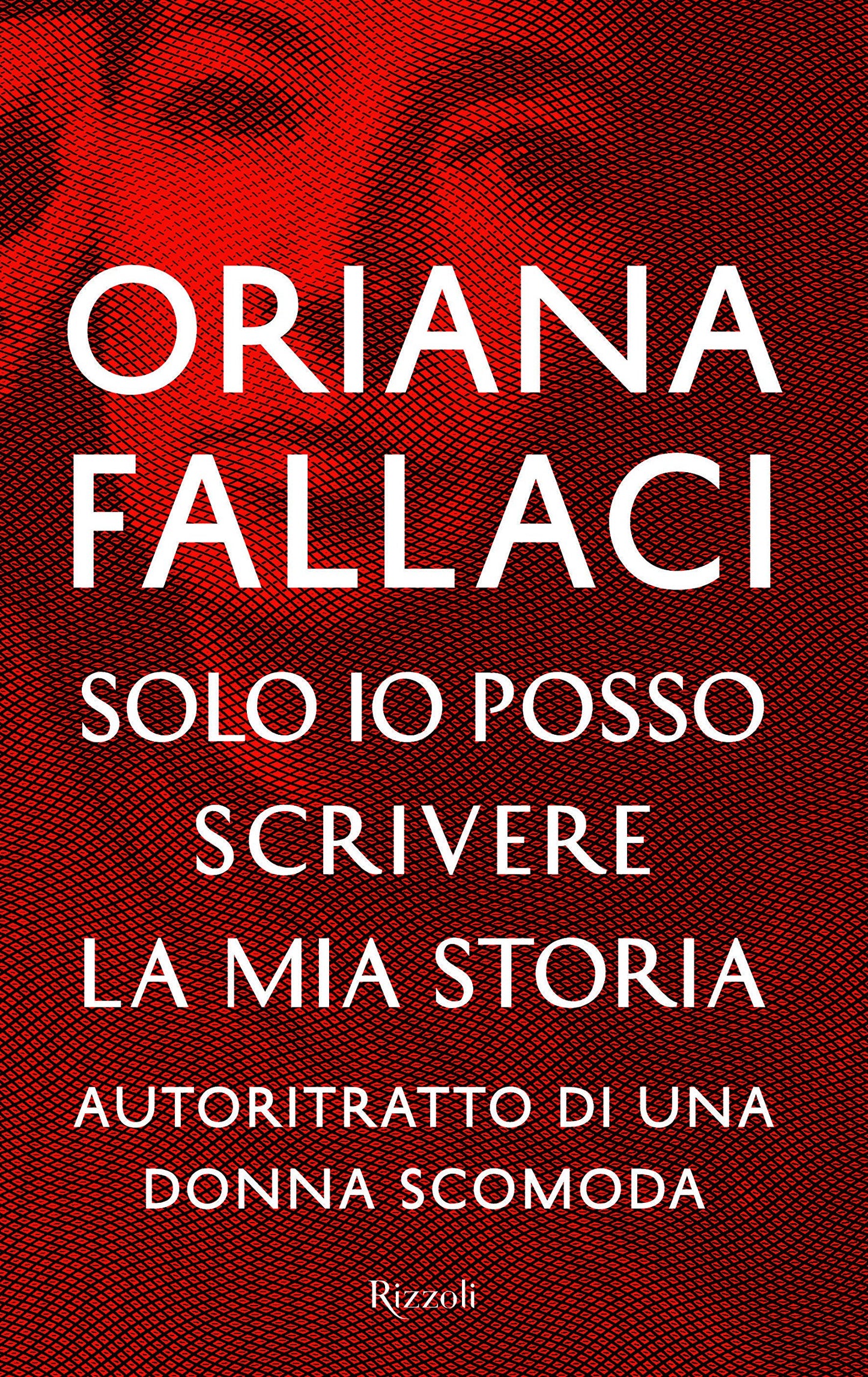SOLO IO POSSO SCRIVERE LA MIA STORIA. AUTORITRATTO DI UNA DONNA SCOMODA