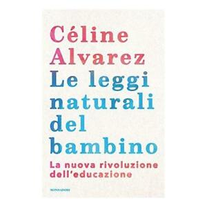 LEGGI NATURALI DEL BAMBINO. LA NUOVA RIVOLUZIONE DELL'EDUCAZIONE (LE)