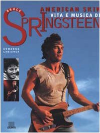 AMERICAN SKIN. VITA E MUSICA DI BRUCE SPRINGSTEEN
