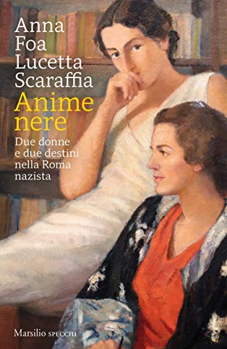 ANIME NERE. DUE DONNE E DUE DESTINI NELLA ROMA NAZISTA