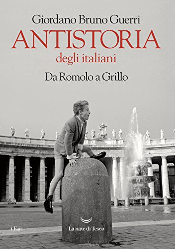 ANTISTORIA DEGLI ITALIANI. DA RAMOLO A GRILLO