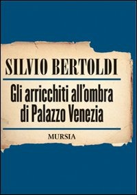 GLI ARRICCHITI ALL'OMBRA DI PALAZZO VENEZIA