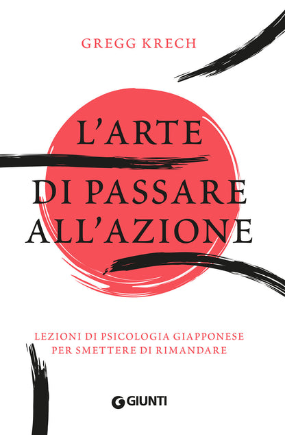 L'ARTE DI PASSARE ALL'AZIONE. LEZIONI DI PSICOLOGIA GIAPPONESE PER SMETTERE DI RIMANDARE