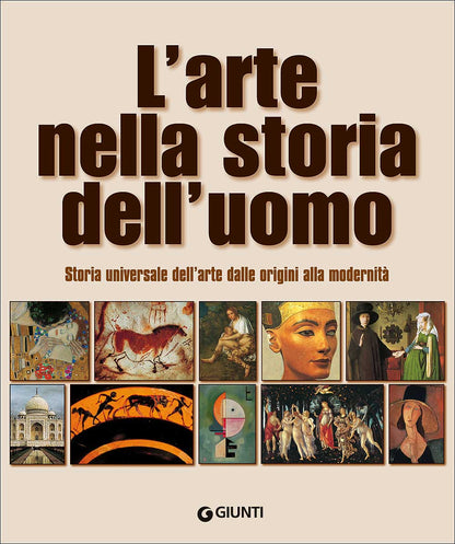 L'ARTE NELLA STORIA DELL'UOMO. STORIA UNIVERSALE DELL'ARTE DALLE ORIGINI ALLA MODERNITÀ
