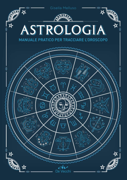 ASTROLOGIA. MANUALE PRATICO PER TRACCIARE L'OROSCOPO