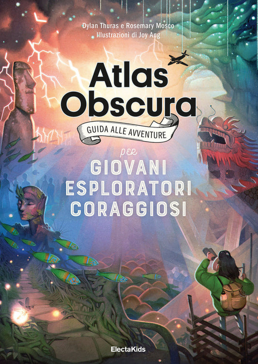 ATLAS OBSCURA. GUIDA ALLE AVVENTURE PER GIOVANI ESPLORATORI CORAGGIOSI
