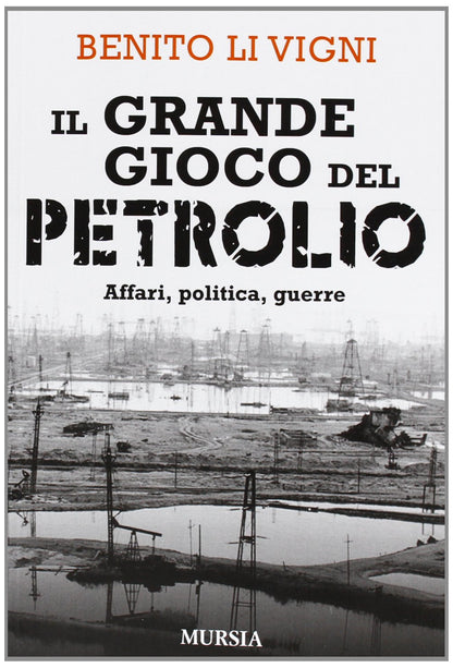 GRANDE GIOCO DEL PETROLIO. AFFARI, POLITICA, GUERRE