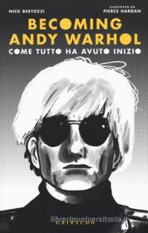 BECOMING ANDY WARHOL. COME TUTTO HA AVUTO INIZIO