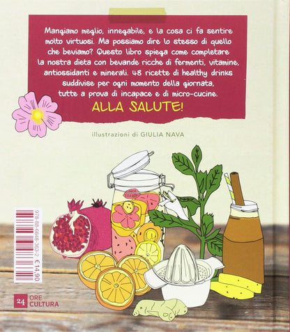 BENESSERE DA BERE. INFUSI, HEALTHY DRINKS E ALTRI MIRACOLI D'ACQUA DOLCE