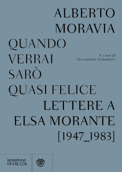QUANDO VERRAI SARÒ QUASI FELICE. LETTERE A ELSA MORANTE (1947-1983)
