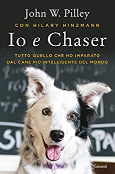 IO E CHASER. TUTTO QUELLO CHE NO IMPARATO DAL CANE PIÙ INTELLIGENTE DEL MONDO