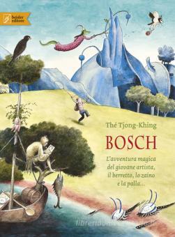 BOSCH. L'AVVENTURA MAGICA DEL GIOVANE ARTISTA, IL BERRETTO, LO ZAINO E LA PALLA.... EDIZ. A COLORI